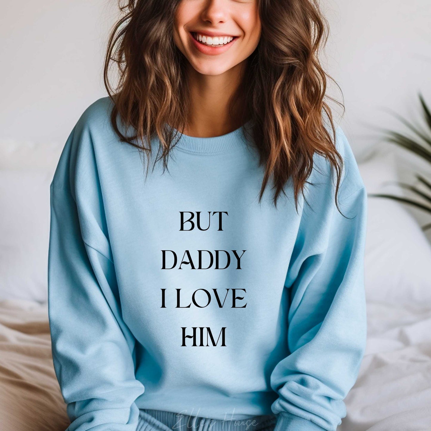 But Daddy I Love Him Crewneck