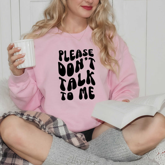 Please Don't Talk To Me Crewneck